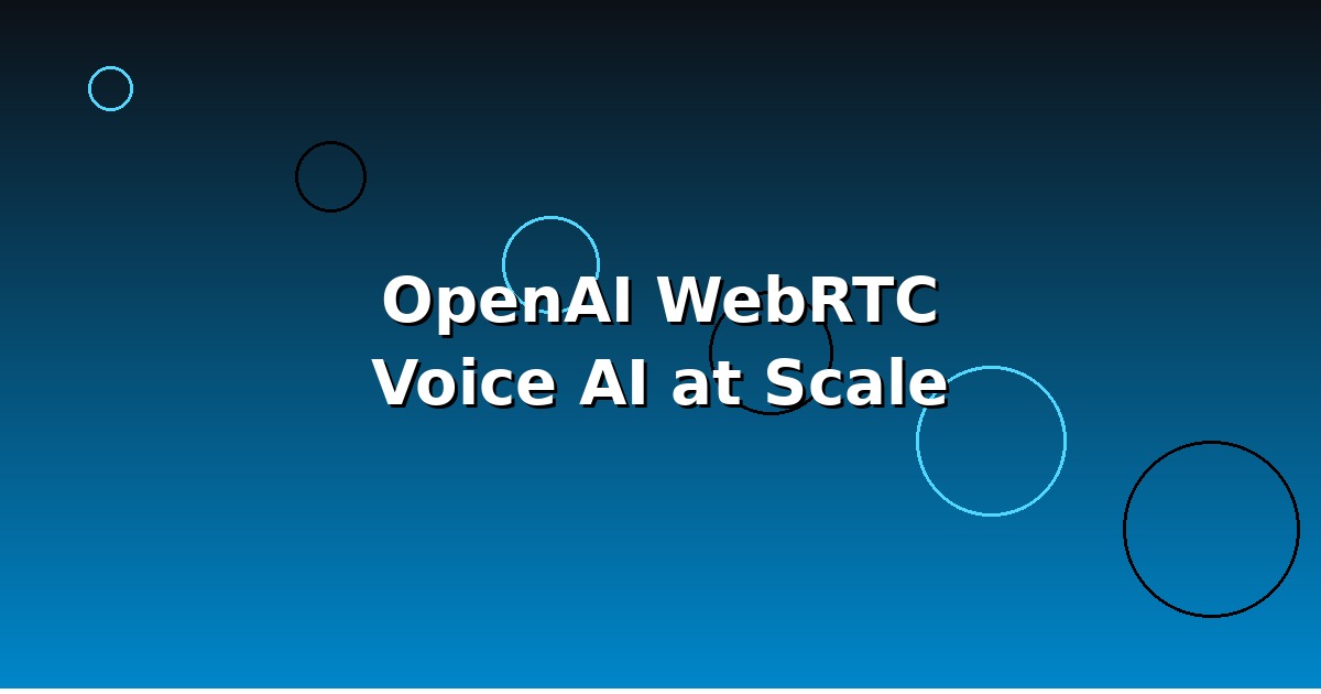 OpenAI 如何为 9 亿用户构建低延迟语音 AI:WebRTC 架构深度解析
